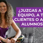 ¿Juzgas a tu equipo, a tus clientes o a tus alumnos?