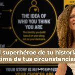 ¿Eres el superhéroe de tu historia... o la víctima de tus circunstancias